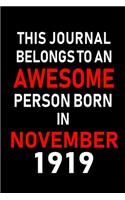 This Journal belongs to an Awesome Person Born in November 1919: Blank Lined 6x9 Born In November with Birth Year Journal Notebooks Diary. Makes a Perfect Birthday Gift and an Alternative to B-day Present or a Car