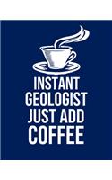 Instant Geologist Just Add Coffee