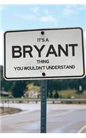 It's a Bryant Thing You Wouldn't Understand: 6x9" Lined Notebook/Journal Funny Gift Idea