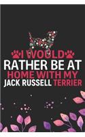 I Would Rather Be at Home with My Jack Russell Terrier: Cool Jack Russell Terrier Dog Journal Notebook - Jack Russell Terrier Puppy Lover Gifts - Funny Jack Russell Terrier Gifts- Jack Russell Terrier Own