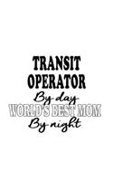 Transit Operator By Day World's Best Mom By Night: Best Transit Operator Notebook, Journal Gift, Diary, Doodle Gift or Notebook - 6 x 9 Compact Size- 109 Blank Lined Pages