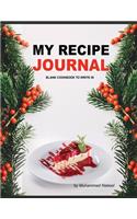 My Recipe Journal - Blank Cookbook to Write in: Personalized Recipe Book with Blank Pages- Write and Record your Favorite Recipe OR Give Gift to your Friend/Family