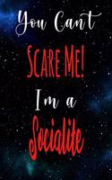 You Can't Scare Me! I'm A Socialite: The perfect gift for the professional in your life - Funny 119 page lined journal!