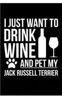 I just want to drink wine and pet my Jack Russell Terrier dog mom dog dad Wine lover Journal Notebook: An ideal journal for the Jack Russell Terrier dog owner who loves their dog and also loves wine