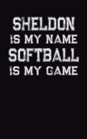 Sheldon Is My Name Softball Is My Game