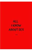 All I Know About Sex...
