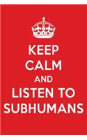 Keep Calm and Listen to Subhumans: Subhumans Designer Notebook