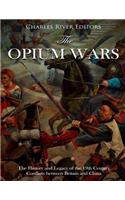 The Opium Wars: The History and Legacy of the 19th Century Conflicts between Britain and China