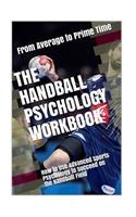 The Handball Psychology Workbook: How to Use Advanced Sports Psychology to Succeed on the Field
