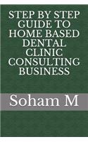 Step by Step Guide to Home Based Dental Clinic Consulting Business