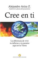 Cree En Ti: La Diferencia de Vivir Tu Infierno O Tu Para