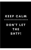 Keep Calm Don't Let Shtf: 6 X 9 Multipurpose Journal - Notebook - Diary- Great for Preppers, Survivalist and Doomsday Shit Hits the Fan Enthusiastic