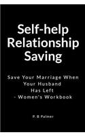 Self-Help Relationship Saving: Save Your Marriage When Your Husband Has Left - Women's Workbook