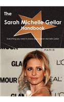 The Sarah Michelle Gellar Handbook - Everything You Need to Know about Sarah Michelle Gellar