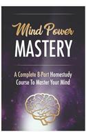 Mind Power Mastery: Mind Power: Use Powerful Mind Power, Relaxation, and Anchoring Techniques to Get the Life You Want.