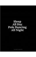 Sleep All Day Pole Dancing All Night: 6 Columns Columnar Pad(249 6 Columns Columnar Pad)