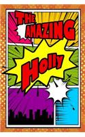 The Amazing Holly: Fantastic Action Packed Writing Journal, Notebook, Diary, Feature 120 Pages with a Matte Finish Cover. Perfect for Note Taking, Diary Entry, Journal