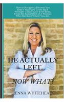 He Actually Left. Now What?
