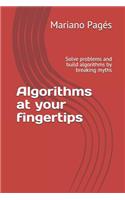 Algorithms at your fingertips: Solve problems and build algorithms by breaking myths