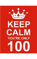Keep Calm You're Only 100