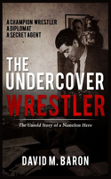 The Undercover Wrestler: The Untold Story of an Undercover Hero of Israel