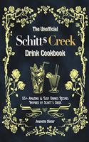The Unofficial Schitt's Creek Drink Cookbook: 55+ Amazing & Easy Drinks Recipes Inspired by Schitt's Creek