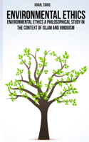 Environmental ethics a philosophical study in the context of Islam and Hinduism