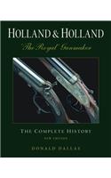 Holland & Holland: 'the Royal' Gunmaker: The Complete History: The Complete History