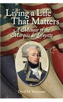 Living a Life That Matters: A Memoir of the Marquis de Lafayette