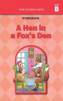 Hen in a Fox's Den (Level B Workbook), Basic Reading Series