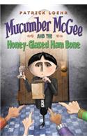 Mucumber McGee and the Honey-Glazed Ham Bone