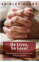 He Lives, So Love!: Devotionals for Living the Faith in Every Season