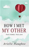How I Met My Other, True Stories, True Love: A Real Romance Short Story Collection(1 How I Met My Other)
