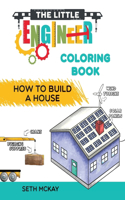 Little Engineer Coloring Book - How to Build a House: Fun and Educational Construction Coloring Book for Preschool and Elementary Children