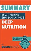 Summary of Catherine Shanahan, MD's Deep Nutrition