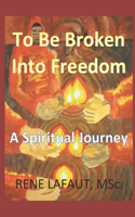 To Be Broken Into Freedom
