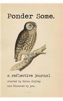 Ponder Some: a reflective journal.