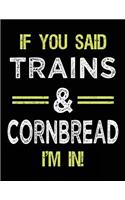 If You Said Trains & Cornbread I'm In: Blank Sketch, Draw and Doodle Book