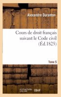 Cours de Droit Français Suivant Le Code Civil. Tome 5