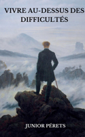 Vivre au-dessus des difficultés