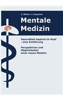 Mentale Medizin. Gesundheit beginnt im Kopf - eine Einführung