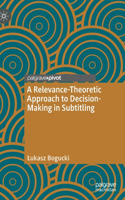Relevance-Theoretic Approach to Decision-Making in Subtitling