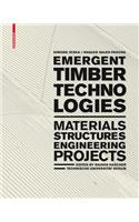 Emergent Timber Technologies: Materials, Structures, Engineering, Projects