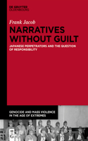 Narratives Without Guilt: Japanese Perpetrators and the Question of Responsibility(Genocide and Mass Violence in the Age of Extremes)
