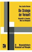 Die Strategie Der Vernunft: Rationalitat in Erkenntnis, Moral Und Metaphysik