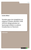 Verstöße gegen die Schulpflicht aus religiösen Gründen (BVerfGE 2 BvR 1693/04). Religionsfreiheit im Spannungsverhältnis zu anderen Grundrechten in Österreich