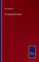 Vor dreitausend Jahren