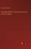English Mother; Or, Early Lessons On The Church of England