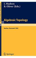 Algebraic Topology. Aarhus 1982