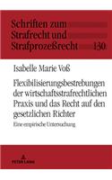 Flexibilisierungsbestrebungen Der Wirtschaftsstrafrechtlichen PRAXIS Und Das Recht Auf Den Gesetzlichen Richter